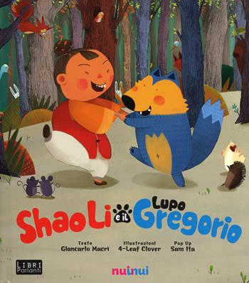 Shao Li e il lupo Gregorio - Giancarlo Macrì, Leaf Clover, Sam Ita - Libro Nuinui 2016 | Libraccio.it