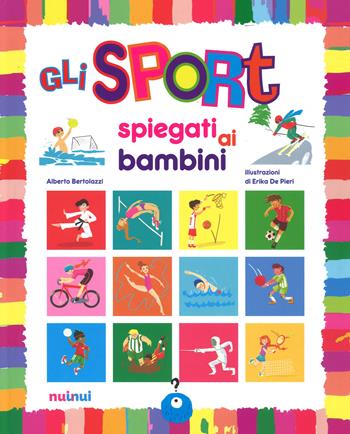 Gli sport spiegati ai bambini. Ediz. a colori - Alberto Bertolazzi - Libro Nuinui 2017 | Libraccio.it