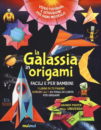 La galassia in origami. Facili e per bambini. Ediz. a colori. Con gadget. Con Poster - Rita Foelker - Libro Nuinui 2017 | Libraccio.it
