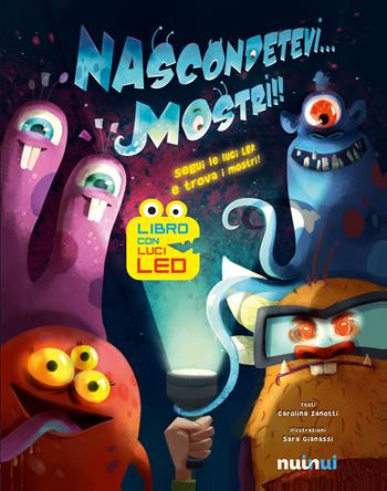 Nascondetevi... mostri!! Ediz. illustrata - Carolina Zanotti, Sara Gianassi - Libro Nuinui 2017 | Libraccio.it