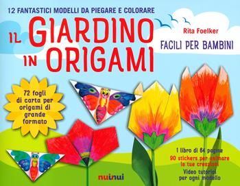 Il giardino in origami. Facili e per bambini. Ediz. a colori. Con carta da origami - Rita Foelker - Libro Nuinui 2022 | Libraccio.it