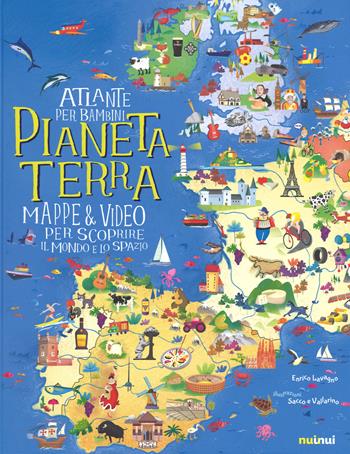 Pianeta Terra. Atlante per bambini. Mappe & video per scoprire il mondo e lo spazio - Enrico Lavagno - Libro Nuinui 2017 | Libraccio.it