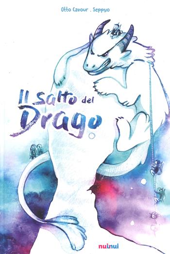 Il salto del drago. Ediz. a colori - Otto Cavour - Libro Nuinui 2017 | Libraccio.it