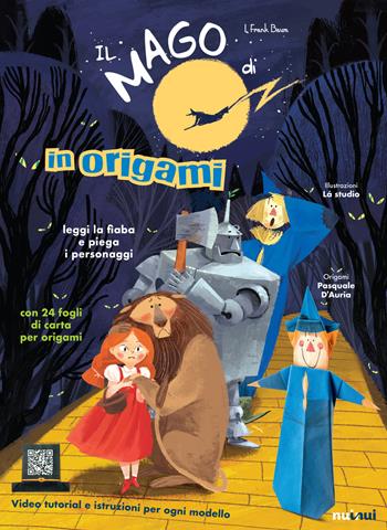 Il mago di Oz in origami. Ediz. a colori - L. Frank Baum - Libro Nuinui 2018 | Libraccio.it