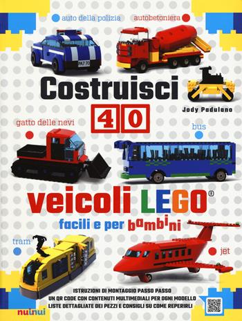 Costruisci 40 veicoli Lego® facili e per bambini. Ediz. a colori - Jody Padulano - Libro Nuinui 2018 | Libraccio.it