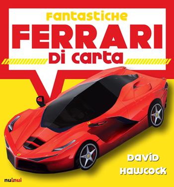 Fantastiche Ferrari di carta. Ediz. a colori - David Hawcock - Libro Nuinui 2018 | Libraccio.it