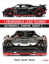 L' incredibile Lego® Technic. Automobili, camion, robot e...