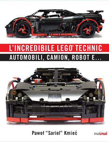 L' incredibile Lego® Technic. Automobili, camion, robot e... - Pawel Sariel Kmiec - Libro Nuinui 2018 | Libraccio.it