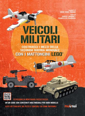 Veicoli militari. Costruisci i mezzi della seconda guerra mondiale con i mattoncini Lego®. Ediz. a colori - Ngoc Chanh Truong, Enrico Lavagno, Francesco Frangioja - Libro Nuinui 2018 | Libraccio.it