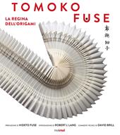 Tomoko Fuse. La regina degli origami. Ediz. a colori