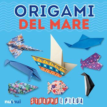 Origami del mare. Strappa e piega. Con Contenuto digitale per accesso online - Vanda Battaglia, Pasquale D'Auria, Francesco Decio - Libro Nuinui 2018 | Libraccio.it