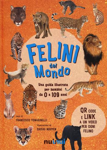 Felini del mondo. Una guida illustrata per bambini da 0 a 109 anni. Ediz. a colori - Francesco Tomasinelli - Libro Nuinui 2022 | Libraccio.it