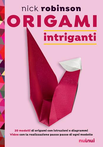 Origami intriganti. Ediz. a colori - Nick Robinson - Libro Nuinui 2018 | Libraccio.it