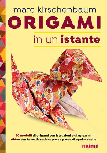 Origami in un istante - Marc Kirschenbaum - Libro Nuinui 2018 | Libraccio.it