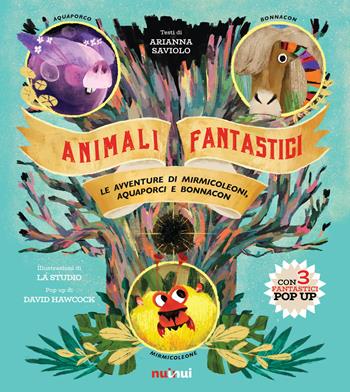 Animali fantastici. Le avventure di Mirmicoleoni, Aquaporci e Bonnacon. Ediz. illustrata - Arianna Saviolo - Libro Nuinui 2018 | Libraccio.it