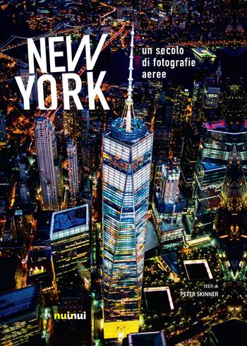 New York. Un secolo di fotografie aeree. Ediz. a colori - Peter Skinner - Libro Nuinui 2018 | Libraccio.it