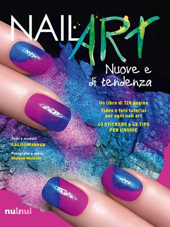 Nail art nuove e di tendenza. Con gadget - Jlenia Malinverni, Stefano Manzoni - Libro Nuinui 2018 | Libraccio.it