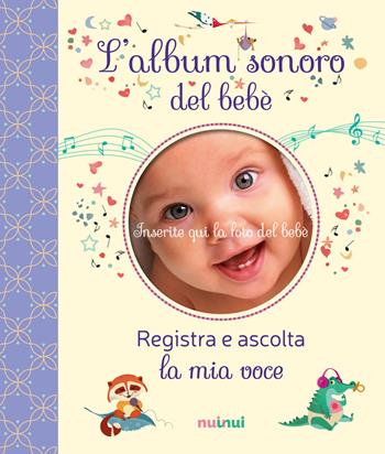 L'album sonoro del bebè. Ediz. a colori - Clara Zanotti - Libro Nuinui 2019 | Libraccio.it