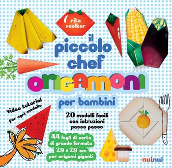 Il piccolo chef. Origamoni per bambini. Ediz. a colori. Con carte per origami staccabili integrate al libro - Rita Foelker - Libro Nuinui 2019 | Libraccio.it