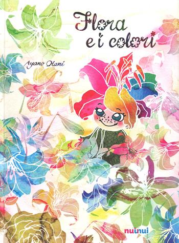 Flora e i colori. Ediz. a colori - Ayano Otani - Libro Nuinui 2019 | Libraccio.it