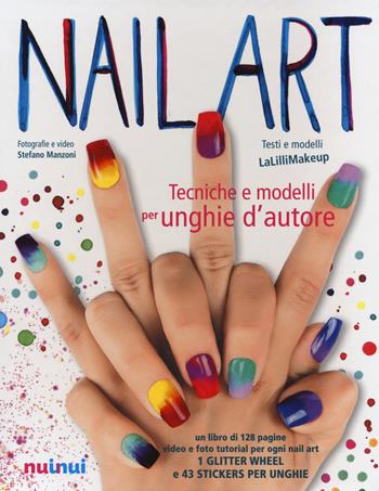 Nail art. Tecniche e modelli per unghie d'autore. Con gadget - Jlenia Malinverni, Stefano Manzoni - Libro Nuinui 2019 | Libraccio.it