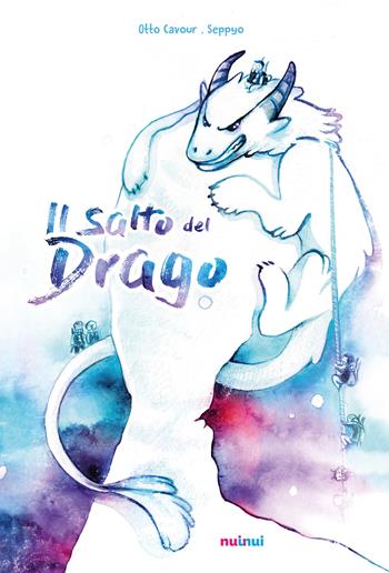 Il salto del drago. Ediz. a colori - Otto Cavour - Libro Nuinui 2019 | Libraccio.it