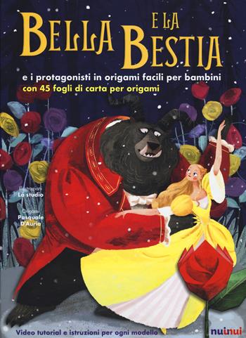 Bella e la Bestia e i protagonisti in origami facili per bambini. Ediz. a colori. Con gadget - Alberto Bertolazzi - Libro Nuinui 2019 | Libraccio.it