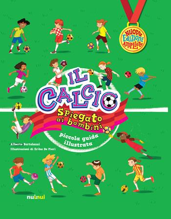 Il calcio spiegato ai bambini. Piccola guida illustrata. Nuova ediz. - Alberto Bertolazzi - Libro Nuinui 2019 | Libraccio.it