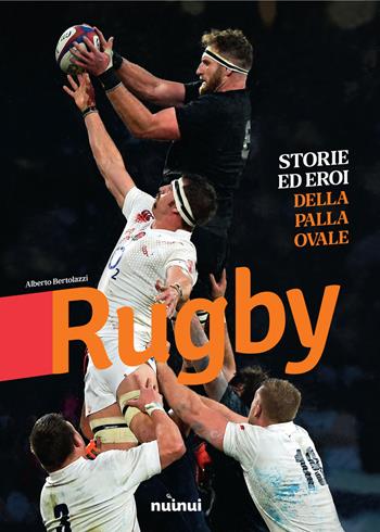 Rugby. Storie ed eroi della palla ovale. Ediz. illustrata - Alberto Bertolazzi - Libro Nuinui 2019 | Libraccio.it