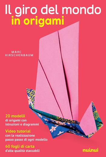 Il giro del mondo in origami - Marc Kirschenbaum - Libro Nuinui 2019 | Libraccio.it