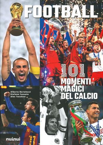 Football. 101 momenti magici del calcio. Ediz. illustrata - Alberto Bertolazzi, Stefano Fonsato, Alex Tacchini - Libro Nuinui 2019 | Libraccio.it