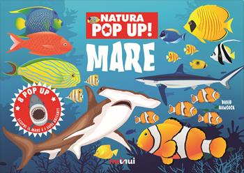 Mare. Natura pop up! Ediz. a colori - David Hawcock - Libro Nuinui 2020 | Libraccio.it