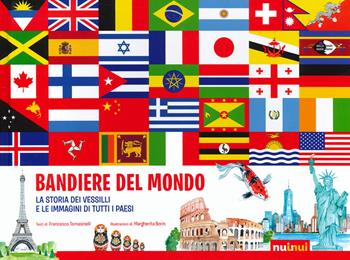 Bandiere del mondo. La storia dei vessilli e le immagini di tutti i paesi - Francesco Tomasinelli - Libro Nuinui 2022 | Libraccio.it