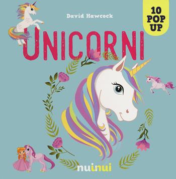 Unicorni. Libro pop-up. Ediz. a colori - David Hawcock - Libro Nuinui 2020 | Libraccio.it