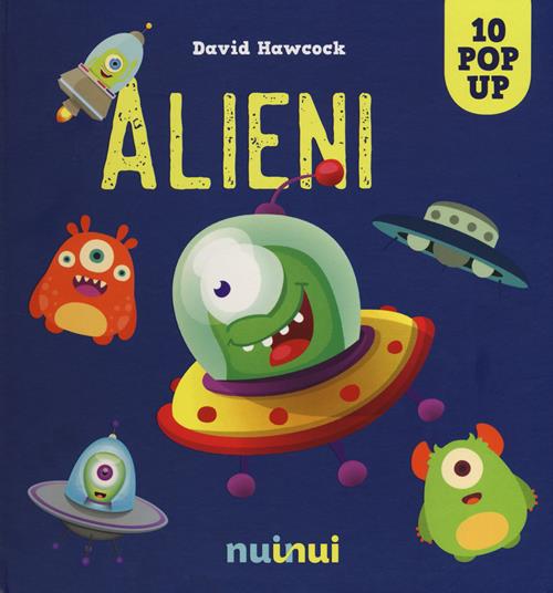 Alieni. Libro pop-up. Ediz. a colori - David Hawcock - Libro Nuinui 2020