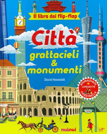 Città, grattacieli e monumenti. Il libro dei flip flap. Ediz. a colori - David Hawcock - Libro Nuinui 2021 | Libraccio.it
