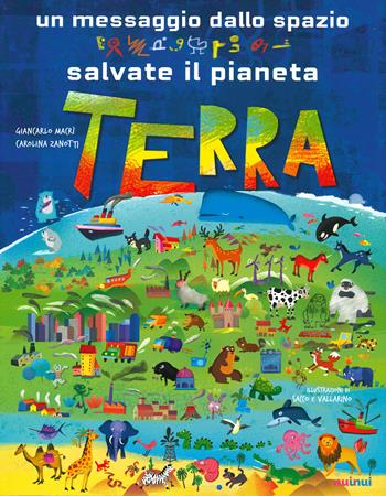 Un messaggio dallo spazio. Salvate il pianeta Terra. Ediz. a colori - Giancarlo Macrì, Carolina Zanotti - Libro Nuinui 2020 | Libraccio.it