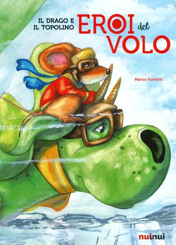 Il drago e il topolino. Eroi del volo - Marco Furlotti - Libro Nuinui 2020 | Libraccio.it