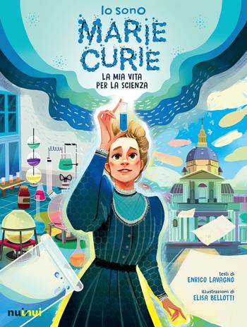 Io sono Marie Curie. La mia vita per la scienza - Enrico Lavagno - Libro Nuinui 2021 | Libraccio.it