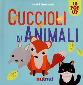 Cuccioli di animali. Libro pop up. Ediz. a colori - David Hawcock - Libro Nuinui 2020 | Libraccio.it