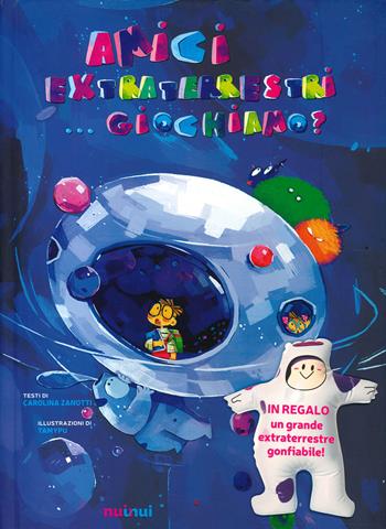 Amici extraterrestri... giochiamo? Ediz. a colori. Con gadget - Carolina Zanotti - Libro Nuinui 2020 | Libraccio.it