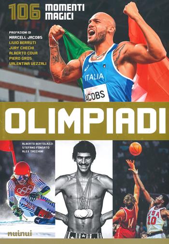 Olimpiadi. 106 momenti magici - Alberto Bertolazzi, Stefano Fonsato, Alex Tacchini - Libro Nuinui 2021 | Libraccio.it