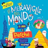 Meraviglie del mondo. Il libro dei perché