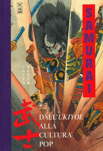 Samurai. Dall'Ukiyoe alla cultura pop. Ediz. a colori - Gavin Blair - Libro Nuinui 2021 | Libraccio.it