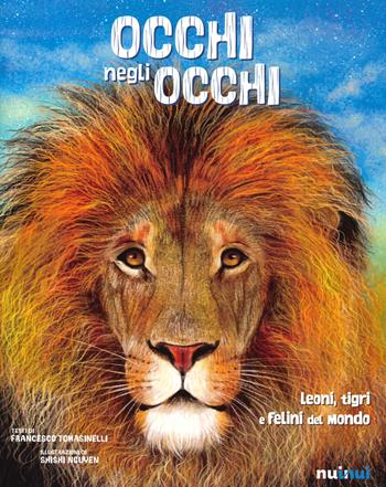 Occhi negli occhi. Leoni, tigri e felini del mondo - Francesco Tomasinelli - Libro Nuinui 2020 | Libraccio.it