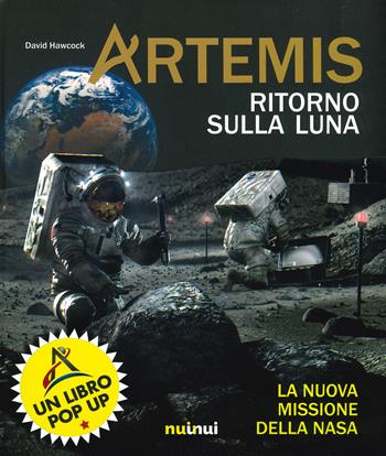 Artemis. Ritorno sulla Luna. La nuova missione della NASA - David Hawcock, Cathy Jones - Libro Nuinui 2020 | Libraccio.it