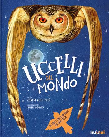 Uccelli del mondo. Ediz. a colori - Cesare Della Pietà - Libro Nuinui 2020 | Libraccio.it