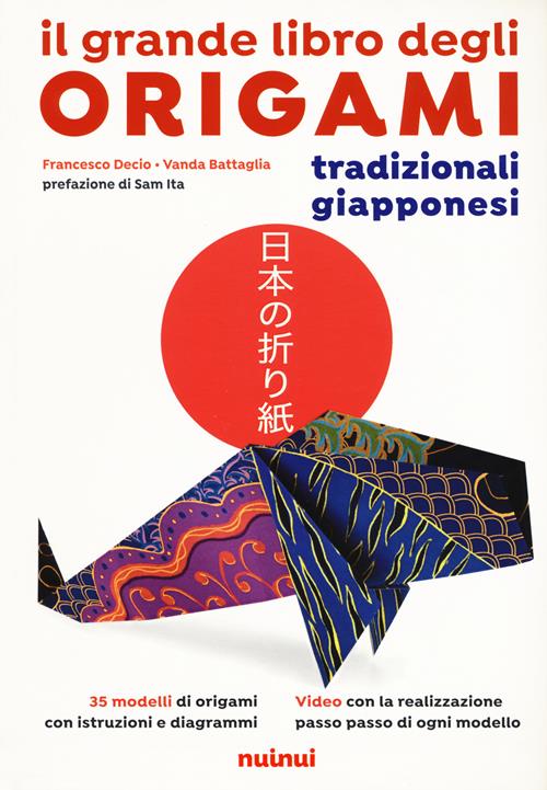 Il grande libro degli origami tradizionali giapponesi. Nuova ediz. -  Francesco Decio, Vanda Battaglia - Libro Nuinui 2021