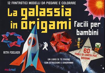 La galassia in origami. Facili e per bambini. Con Altri prodotti - Rita Foelker - Libro Nuinui 2021 | Libraccio.it