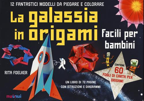 La galassia in origami facili e per bambini. Con Altri prodotti - Rita  Foelker - Libro Nuinui 2021